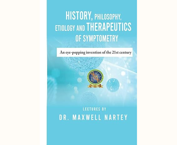 HISTORY, PHILOSOPHY, ETIOLOGY AND THERAPEUTICS of SYMPTOMETRY: An eye-popping invention of the 21st century